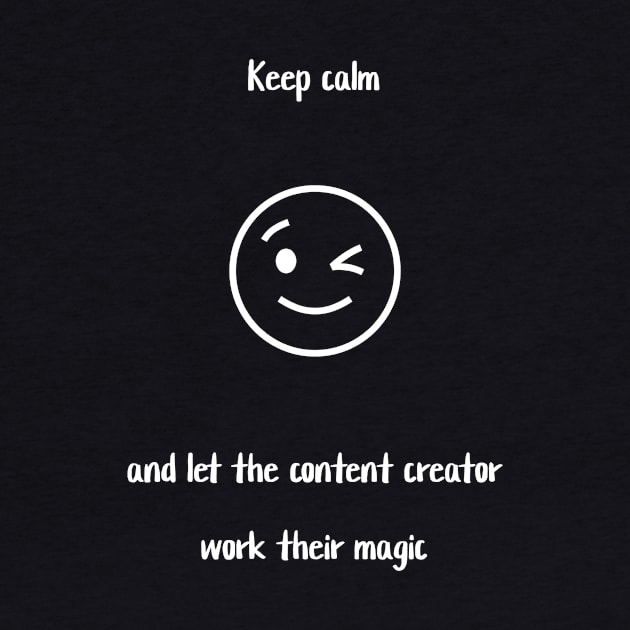 Keep calm and let the content creator work their magic by Crafty Career Creations